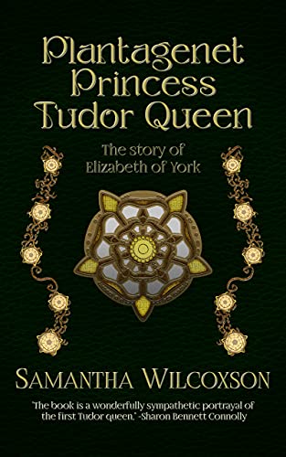 Plantagenet Princess, Tudor Queen: The Story of Elizabeth of York (Plantagenet Embers Book 1)