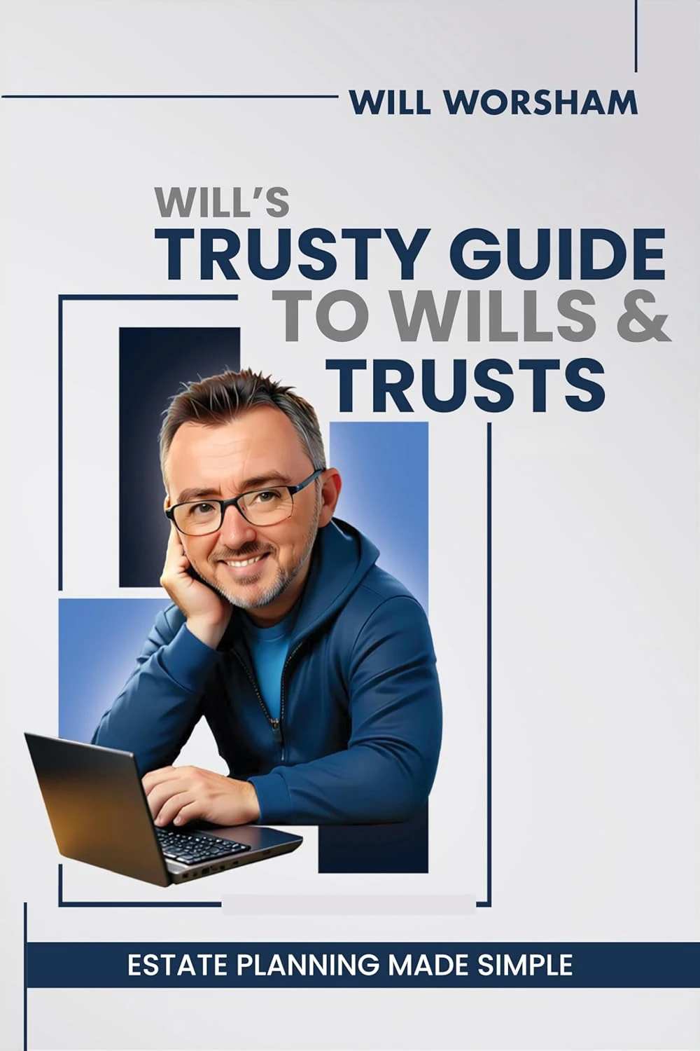 Will’s Trusty Guide to Wills and Trusts: Protect Your Assets, Secure Your Legacy, and Keep the Government Out of Your Pockets