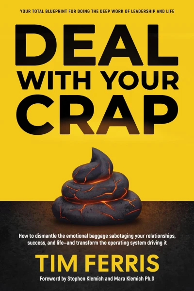 Deal With Your Crap: How to dismantle the emotional baggage sabotaging your relationships, success, and life—and transform the operating system driving it